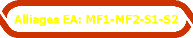 Alliages EA: MF1-MF2-S1-S2