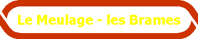 Le Meulage - les Brames